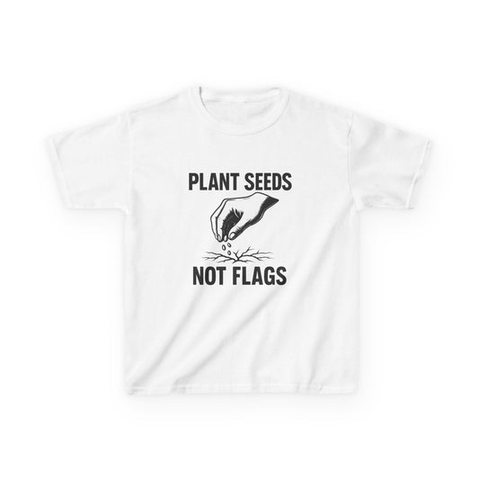 Plant Seeds Not Flags - Kid's Tee
